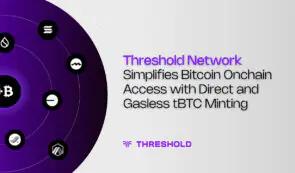 Threshold Network 通过直接且无需 Gas 费的 tBTC 铸造简化了比特币链上访问