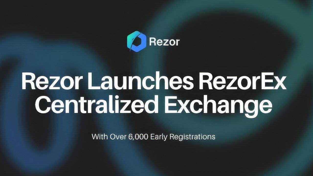 Rezor推出中心化交易所RezorEx，早期注册用户超过6000人
